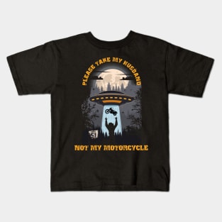 Please take my husband not my motorcycle Funny UFO quote Kids T-Shirt